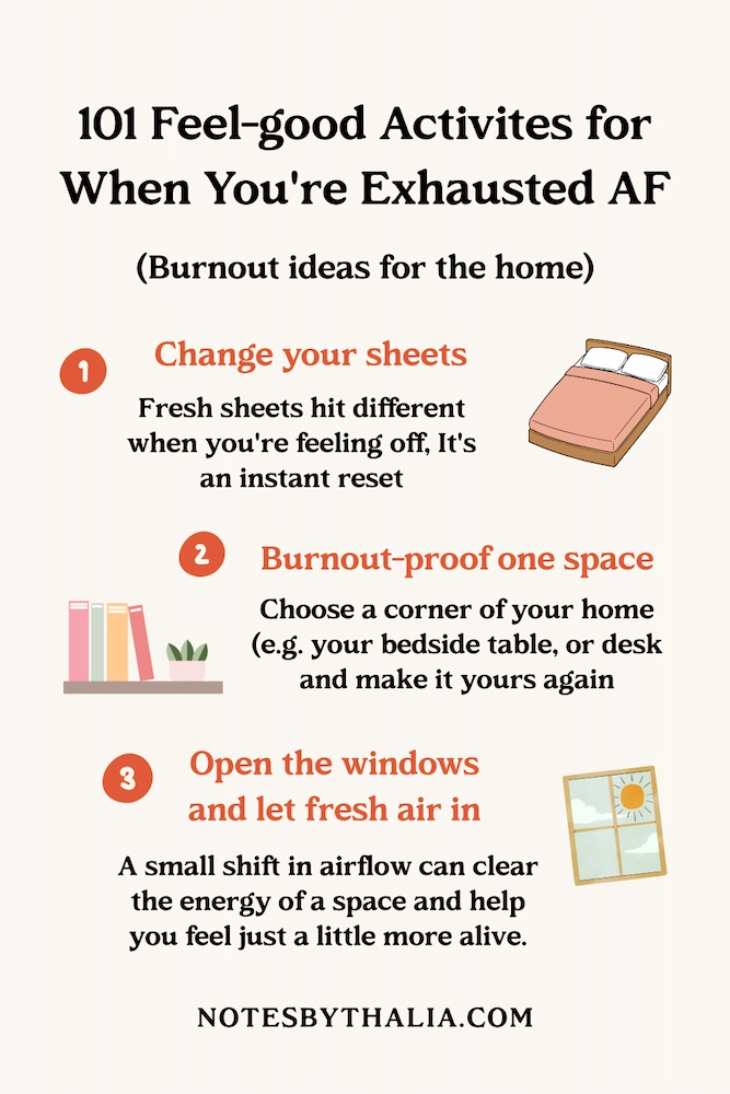 Infographic titled “101 feel-good activities for when you’re burnt TF out,” featuring burnout ideas for the home: 1) Change your sheets—fresh bedding is an instant reset when you're feeling off, 2) Burnout-proof your space—reclaim a corner of your home and make it feel like yours again, and 3) Open the windows and let fresh air in—a simple shift in airflow can clear stagnant energy and help you feel a little more alive. Design includes soft, calming colors with illustrated icons of home items.