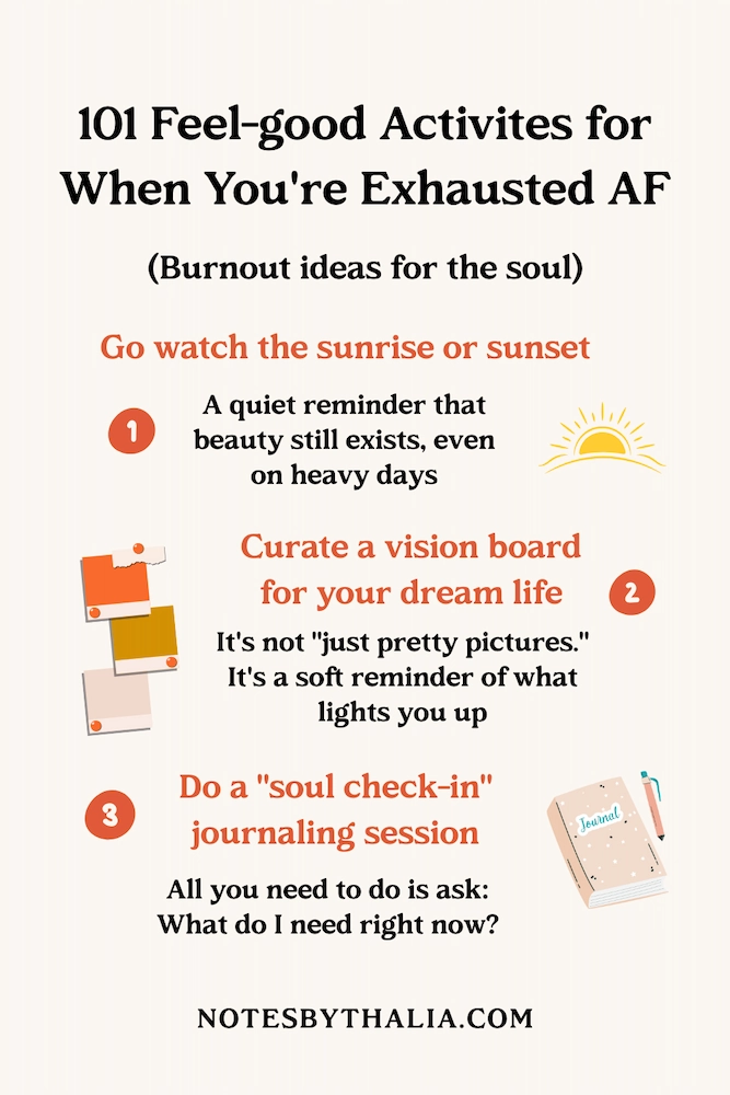 Infographic titled “101 feel-good activities for when you’re burnt TF out,” featuring burnout ideas for the soul: 1) Curate a vision board for your dream life—not just pretty pictures, but a soft reminder of what lights you up, 2) Do a “soul check-in” journaling session—ask what you need right now and listen without trying to fix, and 3) Go watch the sunrise or sunset—no distractions, just a quiet moment to reconnect with beauty, even on heavy days. Background includes soft shapes and calming illustrations in warm tones.