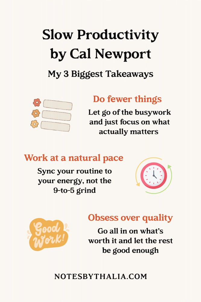 Slow Productivity by Cal Newport – My 3 Biggest Takeaways,” featuring three key principles with icons: “Do fewer things” (focus on what matters, let go of busywork), “Work at a natural pace” (sync your routine to your energy, not the 9-to-5 grind), and “Obsess over quality” (go all in on what’s worth it, let the rest be good enough). Includes soft illustrations like flowers, a clock, and a “Good Work!” badge